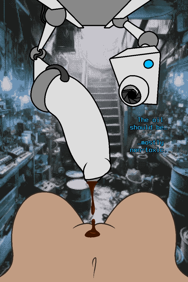 large dildo mounted to robotic arm hangs in front of pussy, with security camera type thing watching closely. the robo-dildo drips a brown liquid.

"The oil should be... mostly non-toxic."