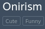 Onirism
[Cute] [Funny]