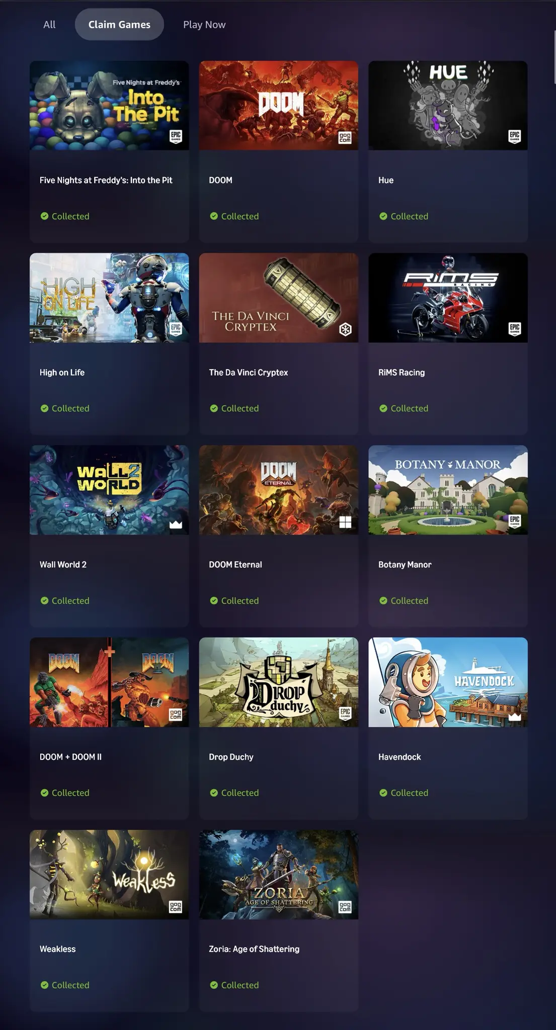 You can claim
Five Nights at Freddy's: Into the Pit
DOOM
Hue
High on Life
RiMS Racing
Wall World 2
DOOM Eternal
Botany Manor
DOOM + DOOM II
Drop Duchy
Havendock
Weakless
Zoria: Age of Shattering
