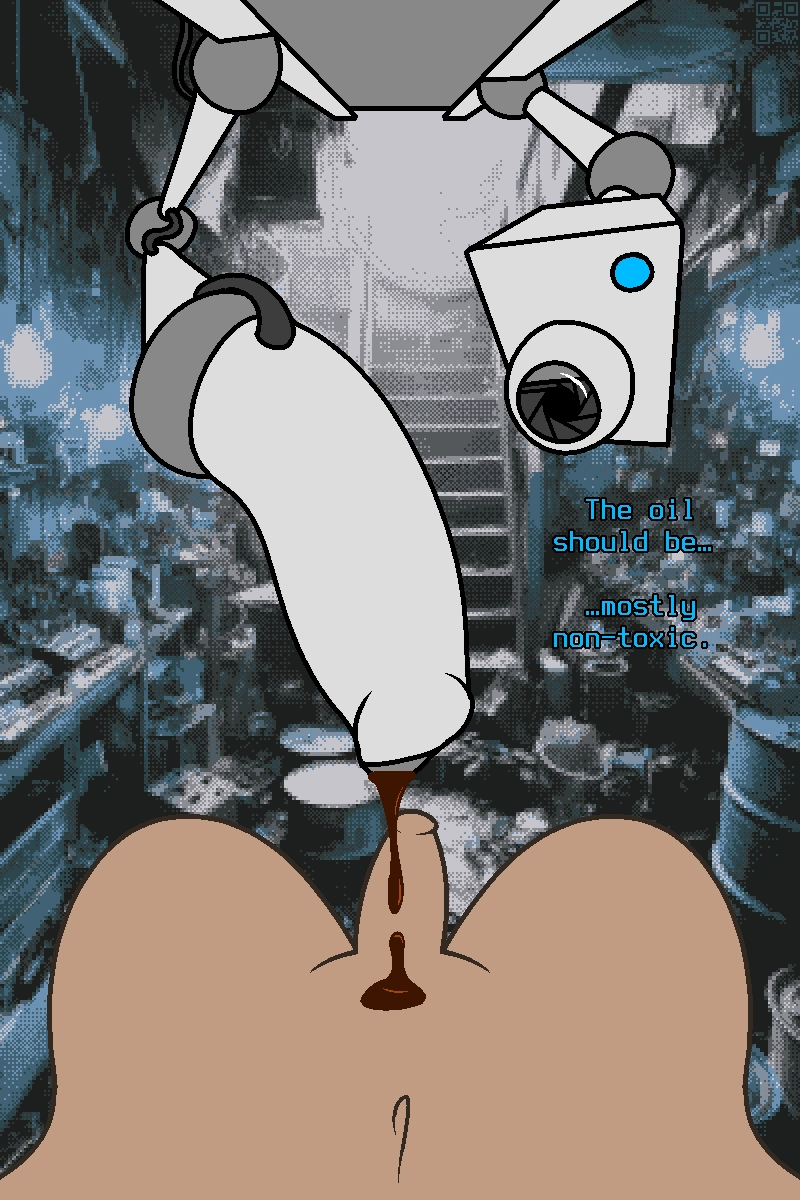 large dildo mounted to robotic arm hangs in front of penis, with security camera type thing watching closely. the robo-dildo drips a brown liquid.

"The oil should be... mostly non-toxic."