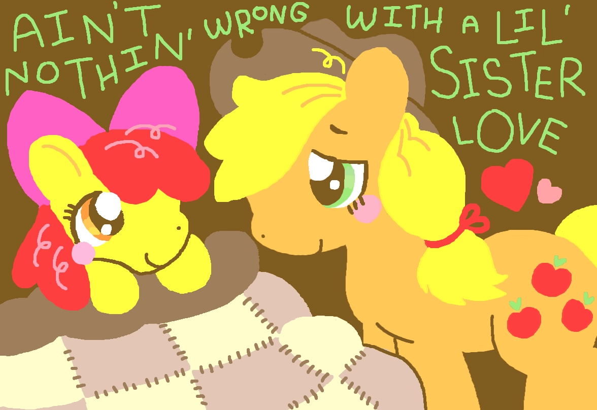 a tuxpaint drawing set with a plain brown background.

in the foreground is apple bloom tucked into a tan and pale yellow stitched quilt. she is smiley & looking at her sister. to the right of her is her sister applejack, who is standing next to her and looking at her with an endearing expression. above them both, is green text that reads: "ain't nothin' wrong with a lil' sister love" with a red heart and smaller, paler heart next to it. 
