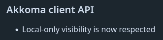 Akkoma client API
Local-only visibility is now respected 